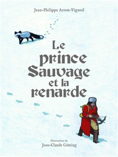 Le Prince Sauvage et la Renarde de Jean-Philippe Arrou et Jean-Claude Götting (2017)