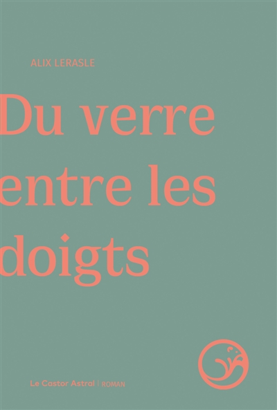 Du verre entre les doigts : roman | Alix Lerasle. Auteur