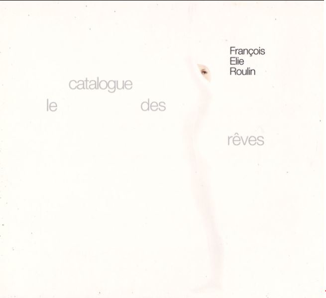 Le catalogue des rêves | François-Élie Roulin (1963-....). Musicien. Guitare. Musicien. Clavier