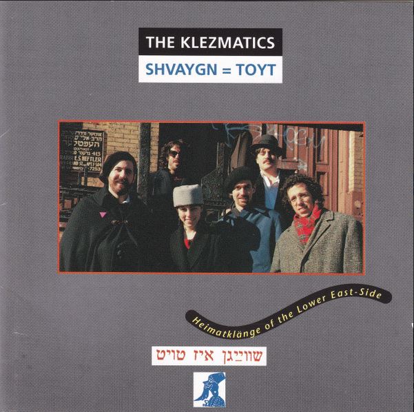 Shvaygn = Toyt : Heimatklänge of the Lower East-Side | The Klezmatics. Musicien