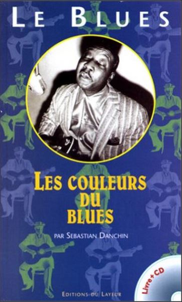 Le Blues : les couleurs du Blues | Sebastian Danchin (1957-....). Auteur. Compilateur