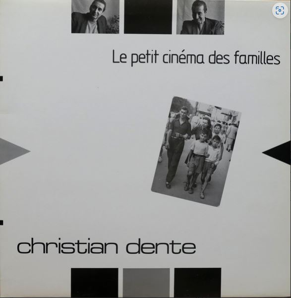 Le petit cinéma des familles | Christian Dente (1940-2003). Chanteur. Compositeur. Auteur