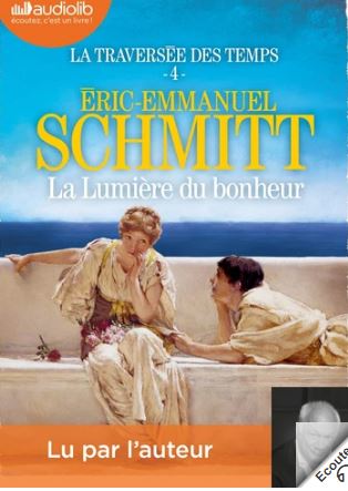 La lumière du bonheur : texte intégral lu par l'auteur | Éric-Emmanuel Schmitt (1960-....). Auteur. Narrateur