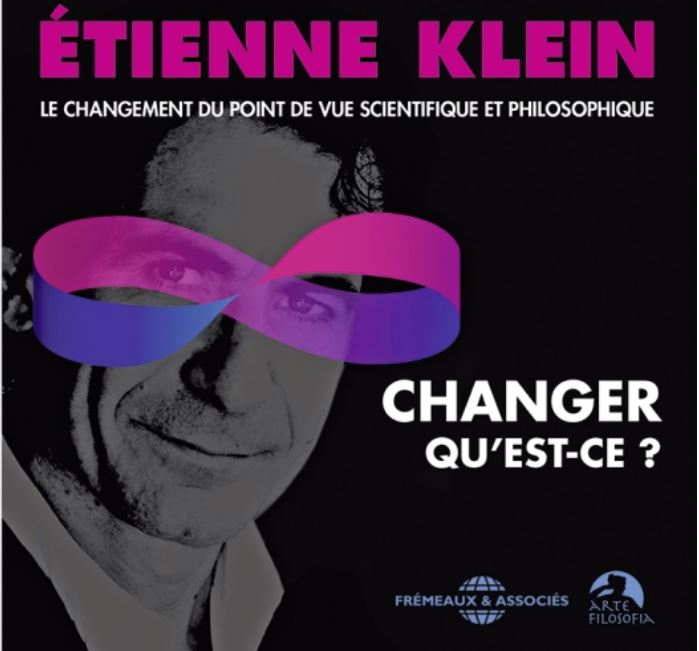 Changer, qu'est-ce ? : le changement du point de vue scientifique et philosophique | Etienne Klein. Auteur. Narrateur