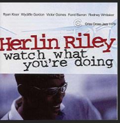 Watch, what you're doing | Herlin Riley (1957-....)