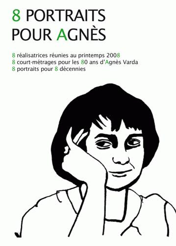 8 portraits pour Agnès  : 8 réalisatrices réunies au printemps 2008, 8 courts-métrages pour les 80 ans d'Agnès Varda, 8 portraits pour 8 décennies | 