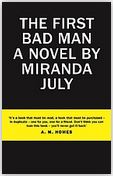 The first bad man : a novel | Miranda July (1974-....). Auteur