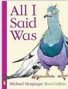 All I said was | Michael Morpurgo (1943-....). Auteur