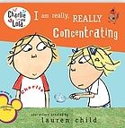 I am really, really concentrating | Lauren Child - auteur d'ouvrages pour enfants. Auteur