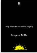 Only when the sun shines brightly | Magnus Mills (1954-....). Auteur
