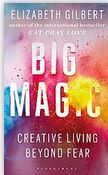 Big Magic : Creative Living Beyond Fear | Elizabeth Gilbert (1969-....). Auteur
