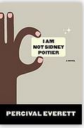 I am not Sidney Poitier : a novel | Percival Everett (1956-....). Auteur