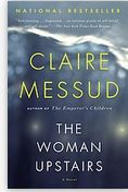 The woman upstairs : a novel | Claire Messud (1966-....). Auteur