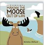 Making the moose out of life | Nicholas Oldland. Auteur