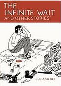 The infinite wait and other stories | Julia Wertz (1982-....). Auteur