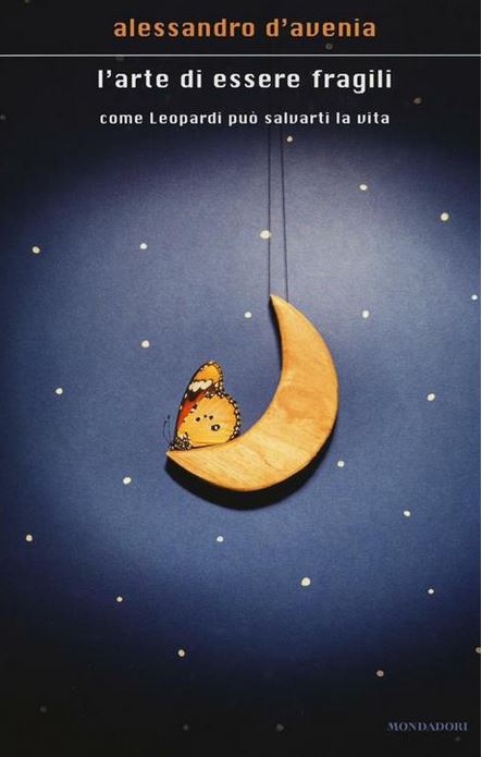 L'arte di essere fragili : come Leopardi può salvarti la vita | Alessandro D'Avenia (1977-....). Auteur