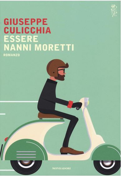 Essere Nanni Moretti : romanzo | Giuseppe Culicchia (1965-....). Auteur
