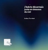 J'habite désormais juste en dessous du ciel | Andrea Thominot (1996-....). Auteur