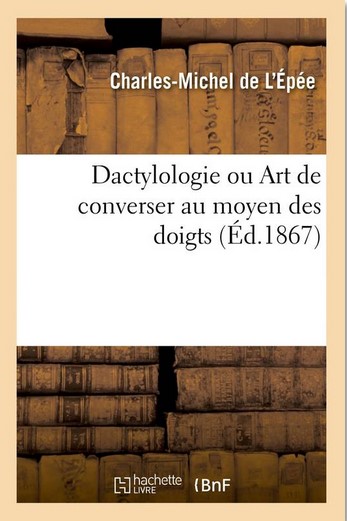 Dactylologie ou Art de converser au moyen des doigts | Charles-Michel de L'Epée (1712-1789). Auteur