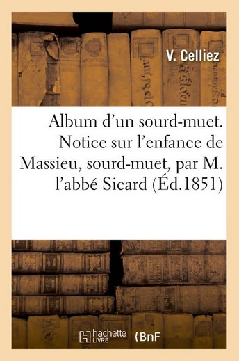 Album d'un sourd-muet. Notice sur l'enfance de Massieu, sourd-muet | Roch-Ambroise Sicard (1742-1822). Auteur