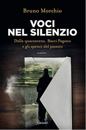 Voci nel silenzio : dalla quarantena, Bacci Pagano e gli spettri del passato | Bruno Morchio (1954-....). Auteur