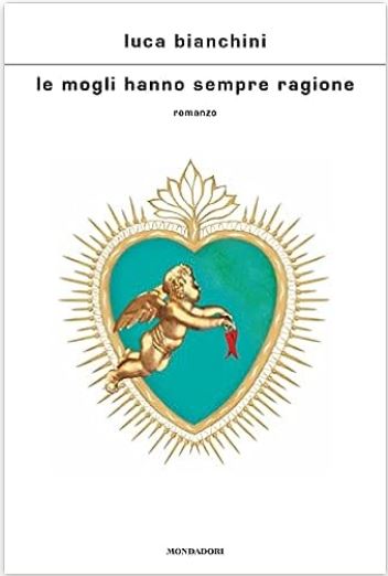 Le mogli hanno sempre ragione : romanzo | Luca Bianchini (1970-....). Auteur