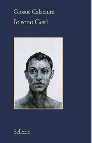 Io sono Gesù | Giosuè Calaciura (1960-....). Auteur