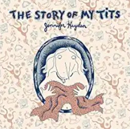 The story of my tits | Jennifer Hayden. Auteur