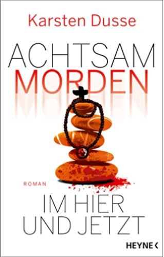 Achtsam Morden im Hier un Jetzt : roman | Karsten Dusse (1973-....). Auteur