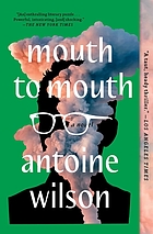Mouth to mouth : a novel | Antoine Wilson (1971-....). Auteur