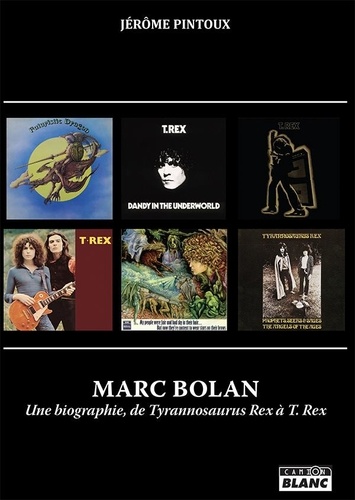 Marc Bolan : une biographie de Tyrannosaurus Rex à T. Rex | Jérôme Pintoux (1951-....). Auteur