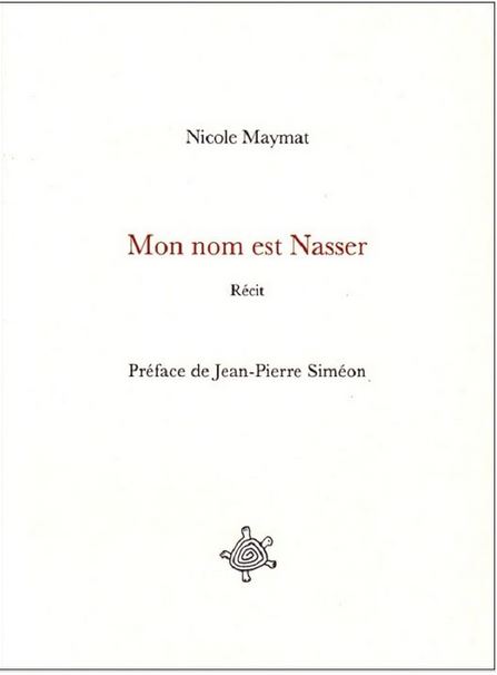Mon nom est Nasser : récit | Nicole Maymat (1939-....). Auteur