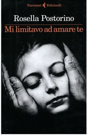 Mi limitavo ad amare te | Rosella Postorino (1978-....). Auteur