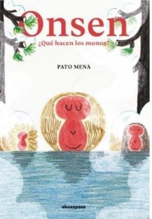 Onsen : ¿Qué hacen los monos? | Pato Mena (1980-....). Auteur. Illustrateur