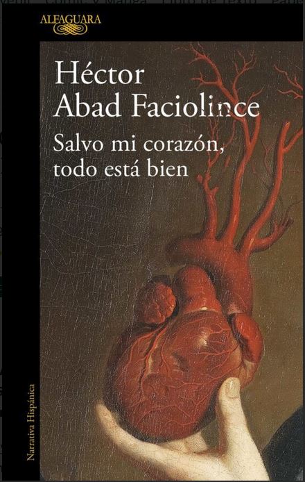 Salvo mi corazón, todo está bien | Héctor Abad Faciolince (1958-....). Auteur