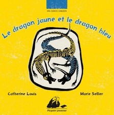 Le dragon jaune et le dragon bleu : un conte coréen | Catherine Louis (1963-....). Auteur