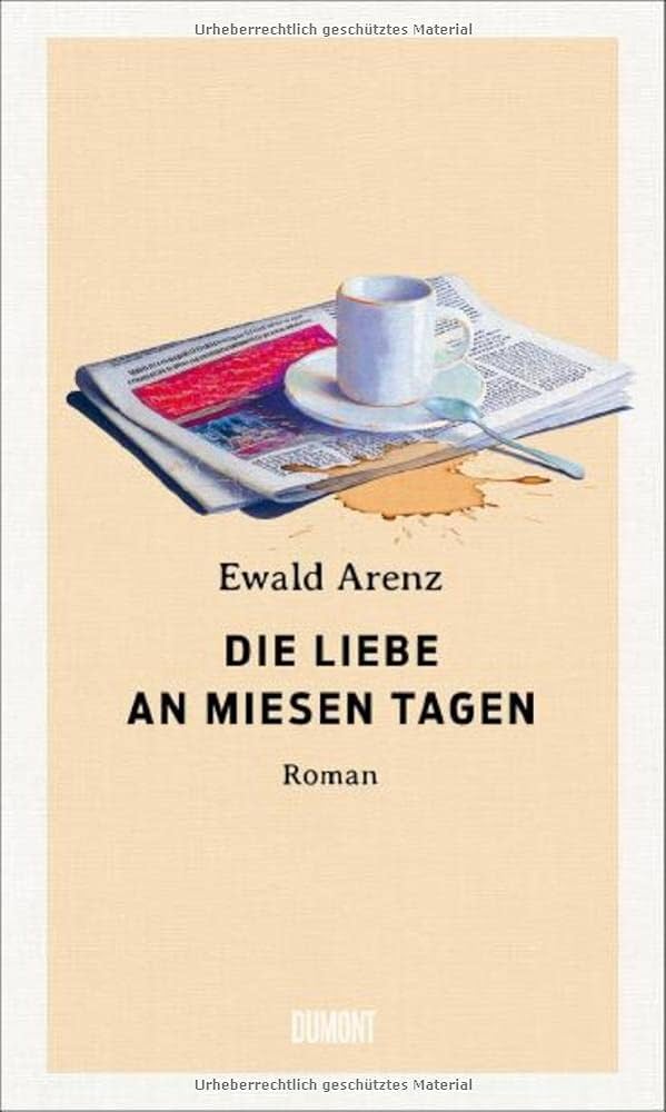 Die Liebe an miesen Tagen : roman | Ewald Arenz (1965-....). Auteur