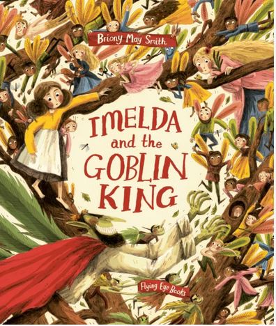 Imelda and the Goblin king | Briony May Smith. Auteur