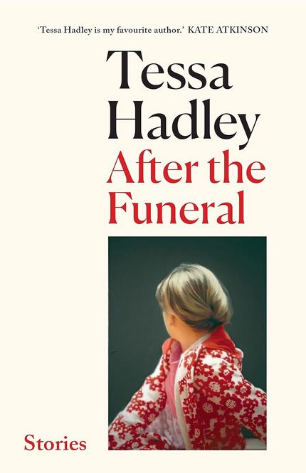 After the funeral and other stories | Tessa Hadley (1956-....). Auteur