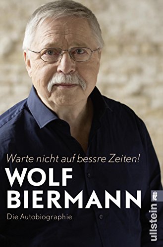 Warte nicht auf bessre Zeiten !  : die Autobiographie | Wolf Biermann (1936-....). Auteur