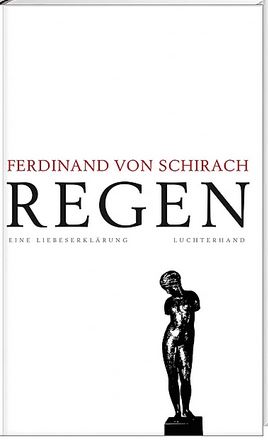 Regen : eine Liebeserklärung | Ferdinand von Schirach (1964-....). Auteur