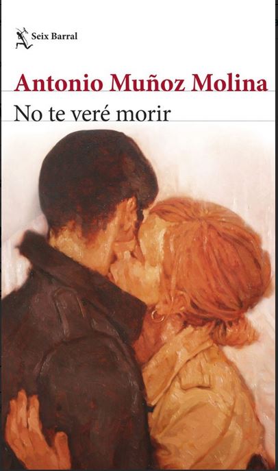 No te veré morir | Antonio  Muñoz Molina (1956-....). Auteur