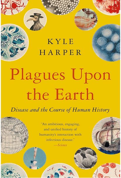 Plagues upon the earth : disease and the course of human history | Kyle Harper (1979-....). Auteur