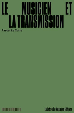 Le musicien et la transmission | Pascal Le Corre (1959-....). Auteur