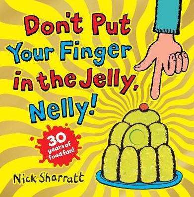 Don't put your finger in the jelly, Nelly ! | Nick Sharratt (1962-....). Auteur