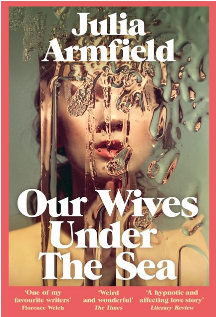 Our wives under the sea | Julia  Armfield. Auteur