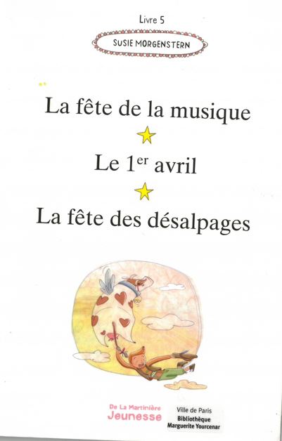 Les fêtes autour du monde : 15 histoires à lire et à relire, La fête de la musique, le 1er avril, la fête des désalpage | Susie Morgenstern (1945-....). Auteur