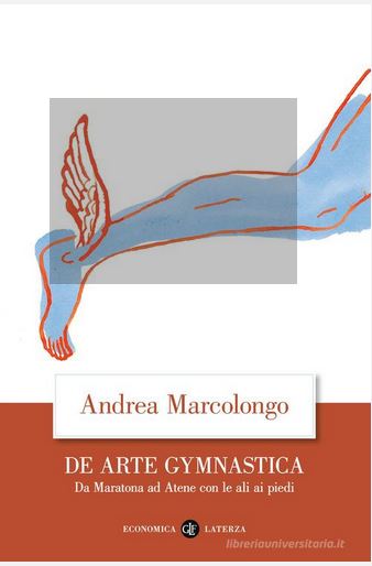 De arte gymnastica : da Maratona ad Atene con le ali ai piedi | Andrea Marcolongo (1987-....). Auteur
