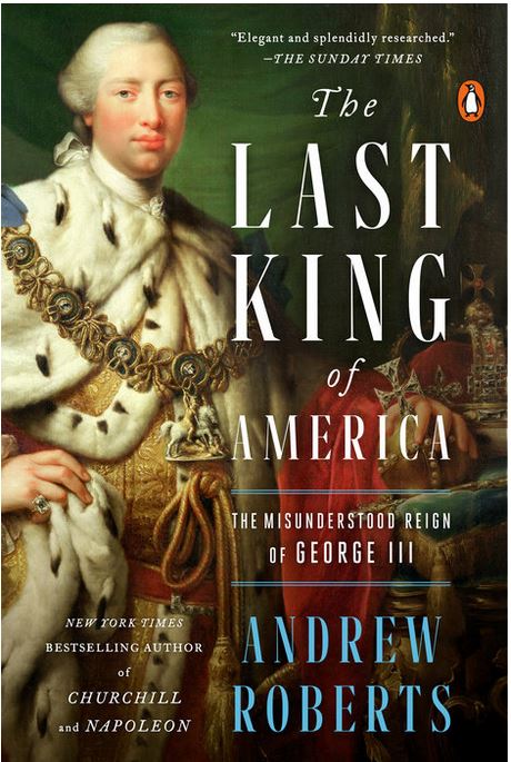 The last king of America : the misunderstood reign of George III | Andrew Roberts (1963-....). Auteur