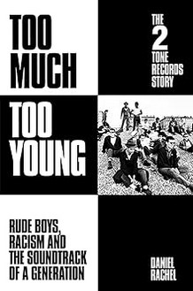 Too much too young : the 2 Tone records story : rude boys, racism and the soundtrack | Daniel  Rachel. Auteur